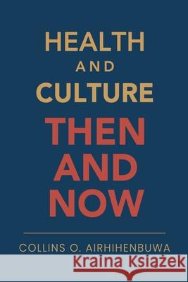 Health and Culture: Then and Now Collins O. Airhihenbuwa 9789699792243 U-Rise
