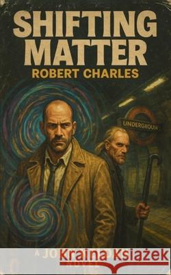 Shifting Matter: A John Keldan Novel Robert Charles 9789699792724