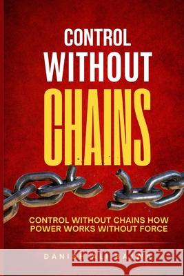 Control Without Chains: Control Without Chains How Power Works Without Force Danish Ali Bajwa 9789699797316 Rk Books Publication