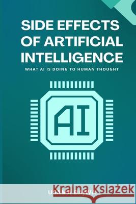 Side Effects of Artificial Intelligence: What AI Is Doing to Human Thought Usama Bajwa 9789699797484