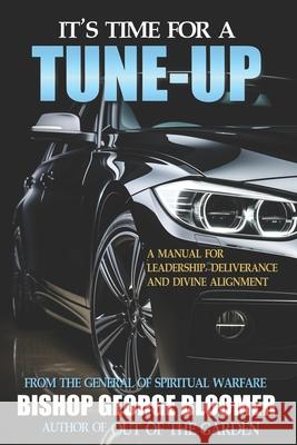 It's Time for a Tune-Up: A Manual for Leadership, Deliverance and Divine Alignment George Bloomer 9789699892004