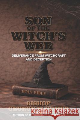 Son of a Witch's Web: Deliverance from Witchcraft and Deception George Bloomer 9789699895609