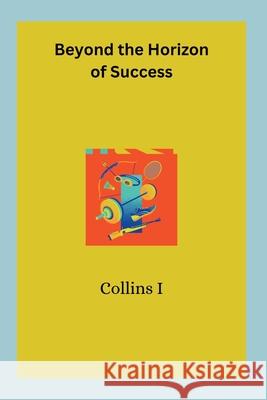 Beyond the Horizon of Success Collins I 9789705086816 Collins