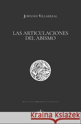 Las articulaciones del abismo Antonio Ojeda Oxeda Editorial Jobyo?n Villarreal 9789709696981