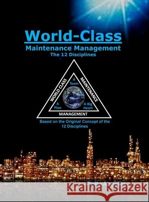 World Class Maintenance Management: The 12 Disciplines Rolly Angeles Nelms Robert 9789710110414 Rolando Santiago Angeles