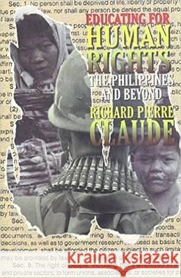 Educating for Human Rights: The Philippines and Beyond Richard Pierre Claude 9789715420686
