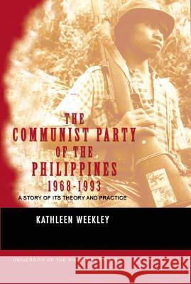 The Communist Party of the Philippines 1968-1993 Kathleen Weekley 9789715423052