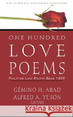 One Hundred Love Poems : Philippine Love Poetry Since 1905 Gemino H. Abad Alfred A. Yuson 9789715424134