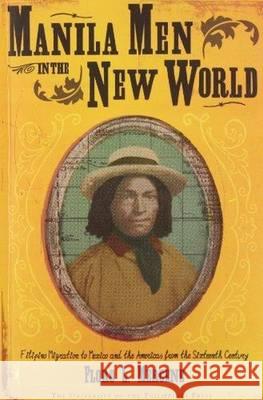 Manila Men in the New World: Filipino Migration to Mexico and the Americas from the Sixteenth Century Mercene, Floro L. 9789715425292 University of Hawaii Press