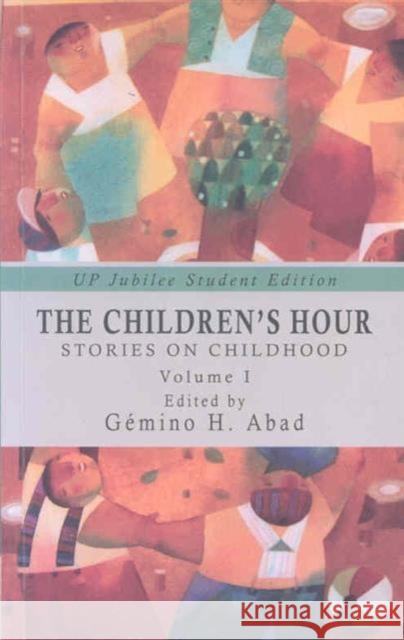 The Children's Hour: Stories on Childhood Volume 1 Abad, Gemino H. 9789715425407