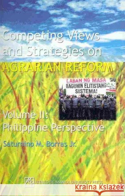 Competing Views and Strategies on Agrarian Reform: Volume 2--Philippine Perspective Borras, Saturnino M. 9789715505598