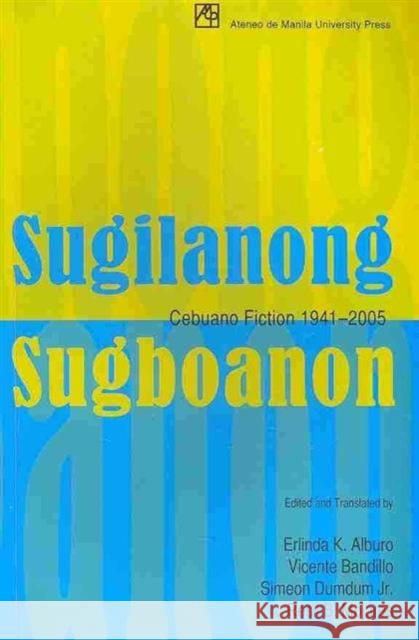 Sugilanong Sugboanon: Cebuano Fiction, 1941-2005 Alburo, Erlinda K. 9789715505871 University of Hawaii Press
