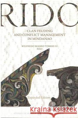Rido Clan Feuding and Conflict Management in Mindanao Expanded Edition Wilfredo Magno Torres 9789715506465