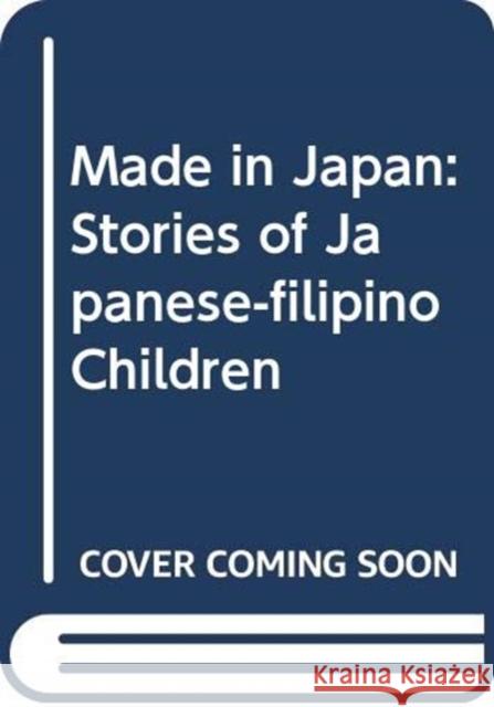 Made in Japan: Stories of Japanese-Filipino Children Rey Ventura 9789715508711