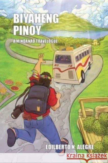 Biyaheng Pinoy: A Mindanao Travelogue Edilberto N. Alegre 9789715509817 Eurospan (JL)