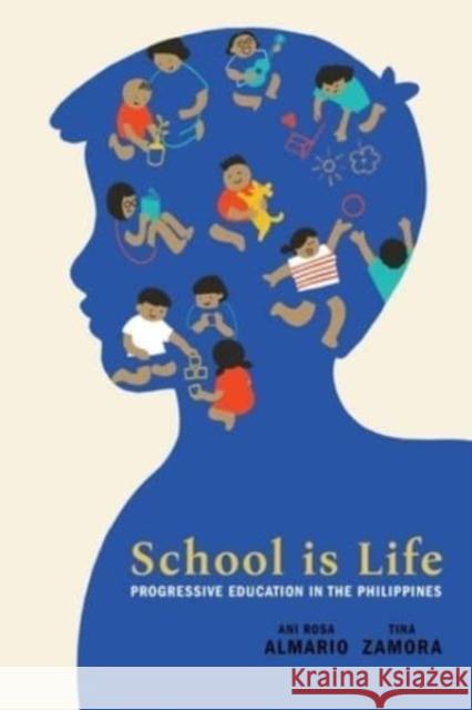 School Is Life: Progressive Education in the Philippines Ani Rosa Almario, Tina Zamora 9789715509893