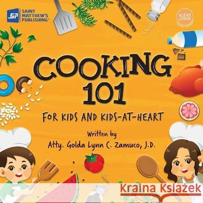 Cooking 101: For Kids and Kids-at-Heart Zamuco, Golda Lynn C. 9789716253696 Saint Matthew's Publishing Corporation