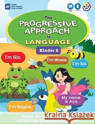 The Progressive Approach to Language: Kinder 2 Hazel Domingo Babiano   9789716253788 Saint Matthew's Publishing Corporation