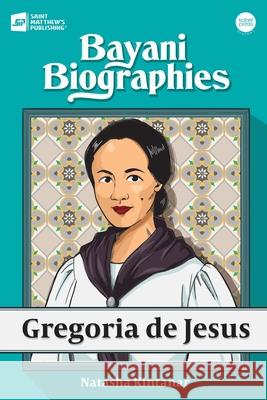 Bayani Biographies: Gregoria De Jesus Natasha Kintanar 9789716253979 Saint Matthew's Publishing Corporation