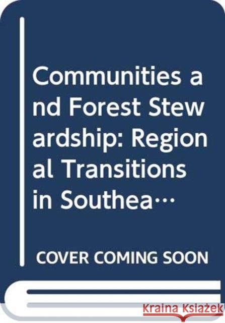 Communities and Forest Stewardship: Regional Transitions in Southeast Asia Poffenberger, Mark 9789719314455 University of Hawaii Press