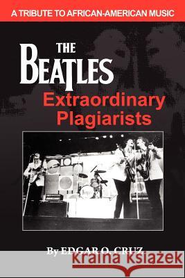 The Beatles Extraordinary Plagiarists MR Edgar O. Cruz 9789719495406 Exom Publishing House
