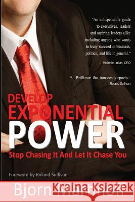 Develop Exponential Power: Stop Chasing It And Let It Chase You Martinoff, Bjorn 9789719570608