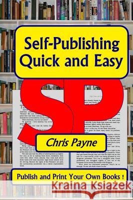 Self-Publishing Quick and Easy: Publish and print Your Own Books Payne, Chris 9789719678045 Lipa Publishing