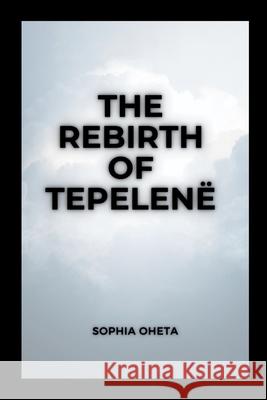 The Rebirth of Tepele Oheta Sophia 9789726066200 OS Pub