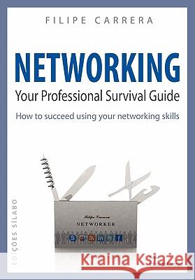 Networking: Your Professional Survival Guide Filipe Carrera Eduardo Catroga 9789726185864 Silabo