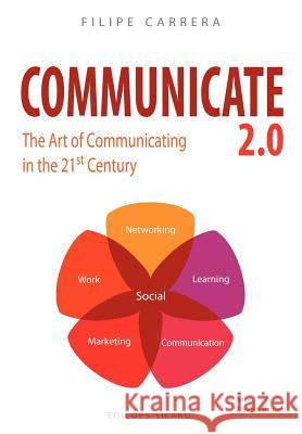 Communicate 2.0: The Art of Communicating in the 21st Century Filipe Carrera Graham Hanlon 9789726186816 Silabo