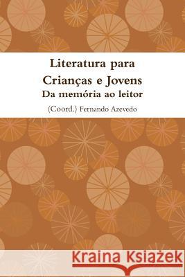 Literatura para Crianças e Jovens. Da memória ao leitor Fernando Azevedo 9789728952389