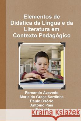 Elementos de Didática da Língua e da Literatura em Contexto Pedagógico Fernando Azevedo, Maria Da Graça Sardinha, Paulo Osório 9789728952402