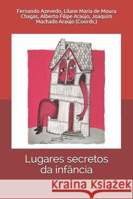 Lugares secretos da infância Lilane Maria de Moura Chagas, Alberto Filipe Araújo, Joaquim Machado de Araújo 9789728952648