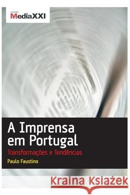 A Imprensa em Portugal - Transformações e Tendências Faustino, Paulo 9789729935107