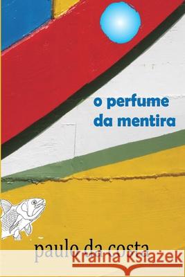 O Perfume da Mentira da Costa, Paulo 9789729954368 Livros Pe D'Orelha, Paulo Da Costa