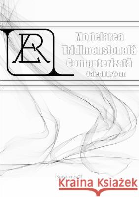 Modelarea Tridimensionala Computerizata Valeriu Dragan 9789730159288 Valeriu Dragan