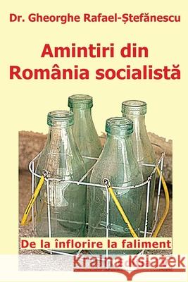 Amintiri din Romania socialista: De la inflorire la faliment Gheorghe Rafae T. Rafael Alina Musat 9789730292206