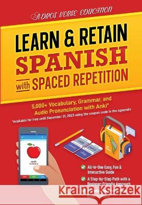 Learn & Retain Spanish with Spaced Repetition: 5,000+ Vocabulary, Grammar, & Audio Pronunciation with Anki Adros Verse Education S R L 9789730375893 Adros Verse Education S.R.L.