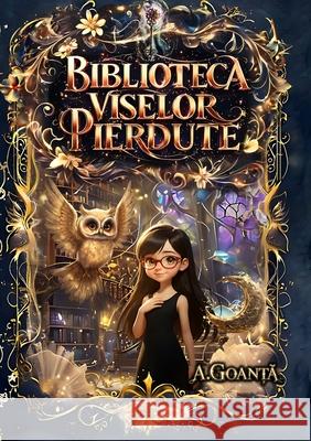 Biblioteca Viselor Pierdute Andrei Goanta 9789730426915