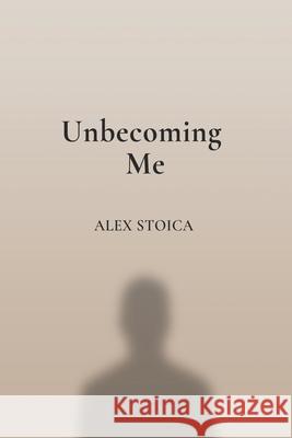 Unbecoming Me Alex Stoica 9789730427233