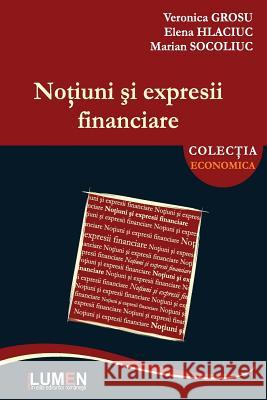 Notiuni Si Expresii Financiare Veronica Grosu Elena Hlaciuc Marian Socoliuc 9789731663524