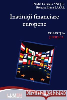 Institutii Financiare Europene Nadia Cerasela Anitei Roxana Elena Lazar 9789731663555