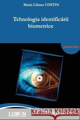 Tehnologia Identificarii Biometrice Maria Liliana Costin 9789731663630 Editura Lumen
