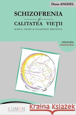 Schizofrenia Si Calitatea Vietii: Modele, Terapie Si Management Psiho-Social Diana Anghel 9789731663654 Editura Lumen