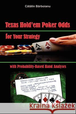 Texas Hold'em Poker Odds for Your Strategy, with Probability-Based Hand Analyses Catalin Barboianu 9789731991344 Infarom