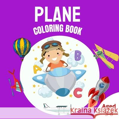 Plane Coloring Book: Cute Coloring Page with Airplane, Helicopters, Rocket And Many More Aircrafts For Kids Ages 3-8 Kieran Gray 9789732329085