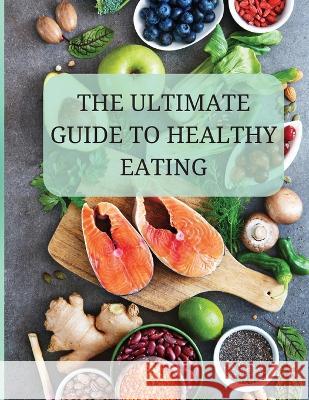 The Ultimate Guide to Healthy Eating: A Comprehensive Approach to Optimal Stan Ruell   9789732345672 Stan Ruell