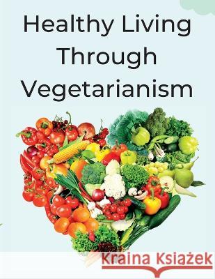 Healthy Living Through Vegetarianism: Lessons from a doctor Stan Ruell   9789732345788 Stan Ruell