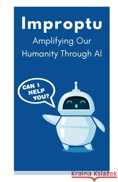 Improptu: Amplifying Our Humanity Through AI Reid   9789732346396 Alanna Maldonado