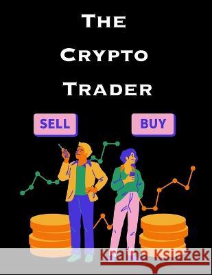 The Crypto Trader: How anyone can make money trading Bitcoin and other cryptocurrencies Goodman   9789732346587 Alanna Maldonado